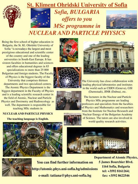 St. Kliment Ohridski University of Sofia Sofia, BULGARIA offers to you MSc programme in NUCLEAR AND PARTICLE PHYSICS Being the first school of higher.