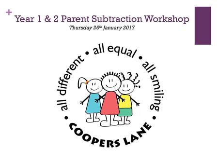 Year 1 & 2 Parent Subtraction Workshop Thursday 26th January 2017