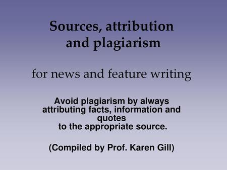 Sources, attribution and plagiarism for news and feature writing