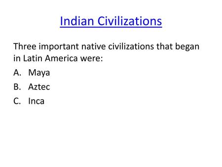 Indian Civilizations Three important native civilizations that began in Latin America were: Maya Aztec Inca.