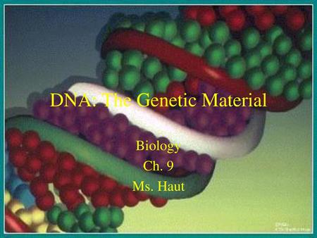 DNA: The Genetic Material