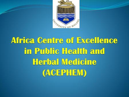 Background Malawi Government joined the World Bank initiative to establish Eastern & Southern Africa Higher Education Centres of Excellence Project (ACE.