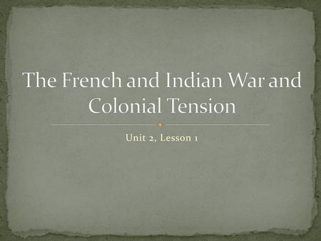 The French and Indian War and Colonial Tension