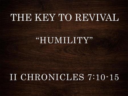 “HUMILITY” II Chronicles 7:10-15