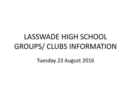 LASSWADE HIGH SCHOOL GROUPS/ CLUBS INFORMATION