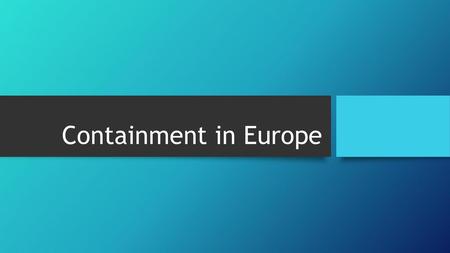 Containment in Europe.