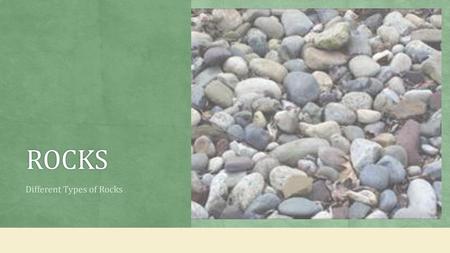 Different Types of Rocks