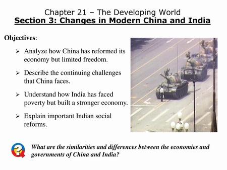 Chapter 21 – The Developing World Section 3: Changes in Modern China and India Objectives: Analyze how China has reformed its economy but limited freedom.