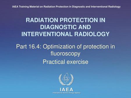 RADIATION PROTECTION IN DIAGNOSTIC AND INTERVENTIONAL RADIOLOGY