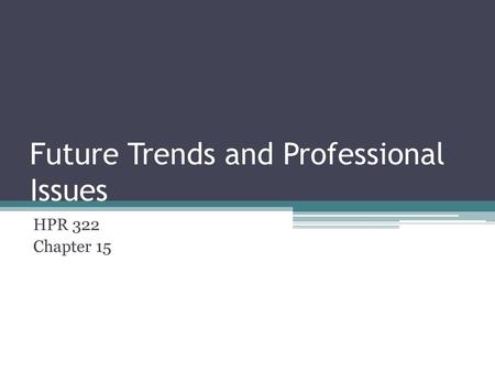 Future Trends and Professional Issues