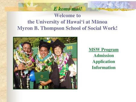 E komo mai. Welcome to the University of Hawai‘i at Mānoa Myron B