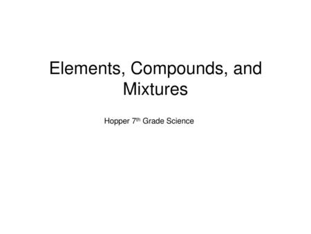 Elements, Compounds, and Mixtures