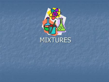 MIXTURES.