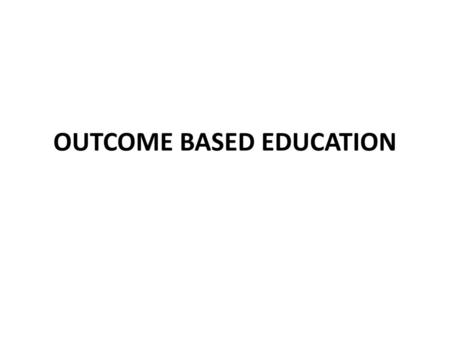 OUTCOME BASED EDUCATION