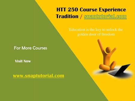 HTT 250 Course Experience Tradition / snaptutorial.com