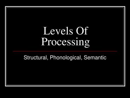 Structural, Phonological, Semantic