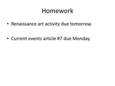 Homework Renaissance art activity due tomorrow.