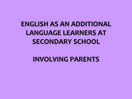 WHY INVOLVE PARENTS? Involving parents, Raising Achievement (DfES publication) identifies, among others, the following key research findings: Children.