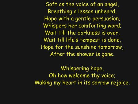 Soft as the voice of an angel, Breathing a lesson unheard,