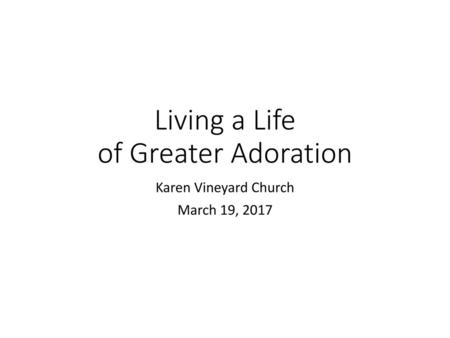 Living a Life of Greater Adoration