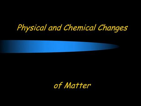 Physical and Chemical Changes