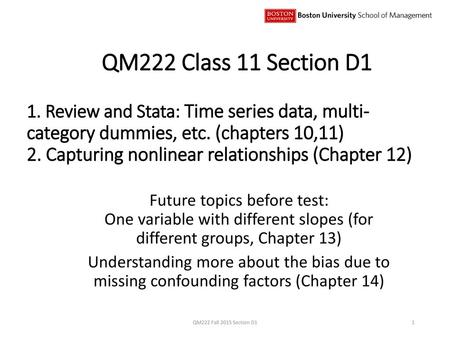 QM222 Class 11 Section D1 1. Review and Stata: Time series data, multi-category dummies, etc. (chapters 10,11) 2. Capturing nonlinear relationships (Chapter.