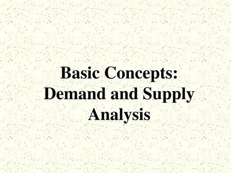 Basic Concepts: Demand and Supply Analysis