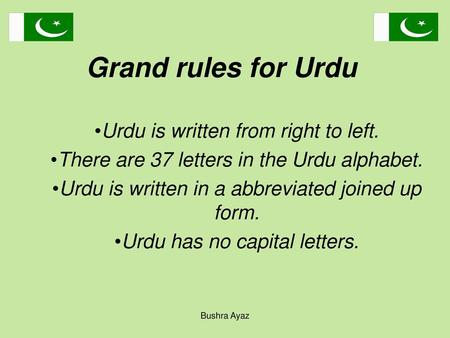 Grand rules for Urdu Urdu is written from right to left.