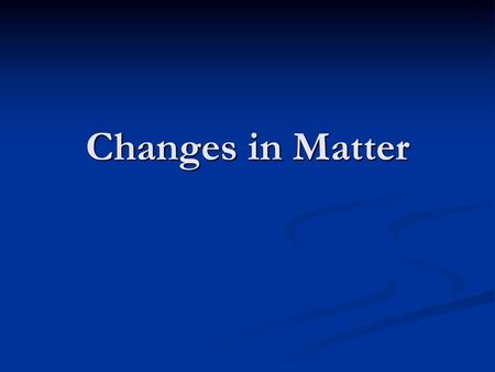 Changes in Matter.