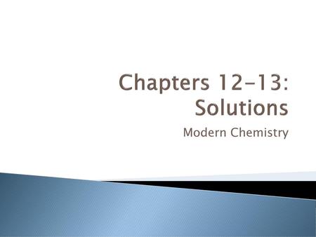 Chapters 12-13: Solutions Modern Chemistry.