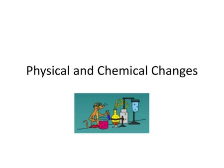 Physical and Chemical Changes