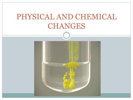 PHYSICAL AND CHEMICAL CHANGES