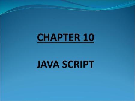 CHAPTER 10 JAVA SCRIPT.