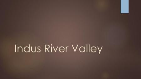 Indus River Valley.