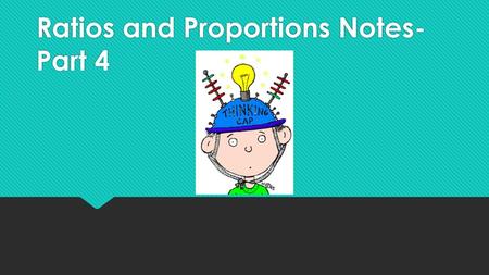 Ratios and Proportions Notes-Part 4