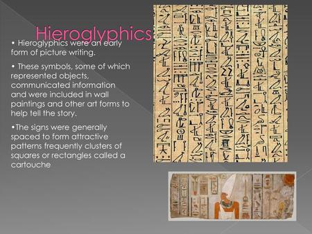 Hieroglyphics Hieroglyphics were an early form of picture writing.