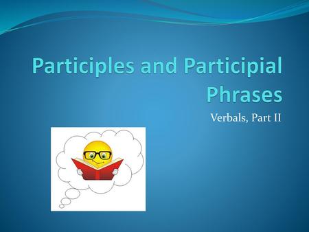 Participles and Participial Phrases