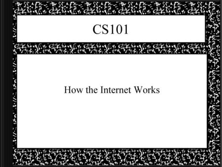 CS101 How the Internet Works.