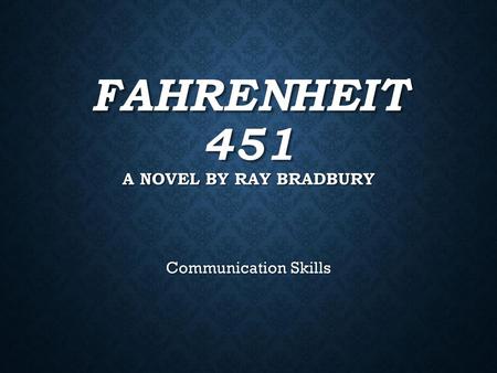 Fahrenheit 451 A novel by Ray Bradbury