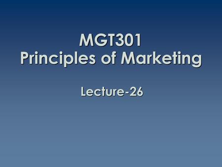 MGT301 Principles of Marketing