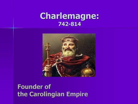 Founder of the Carolingian Empire