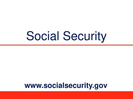 Social Security www.socialsecurity.gov.