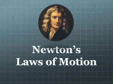 Newton’s Laws of Motion