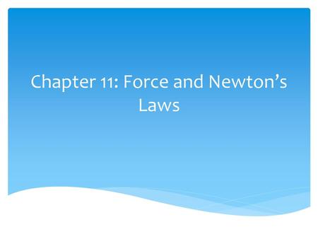 Chapter 11: Force and Newton’s Laws