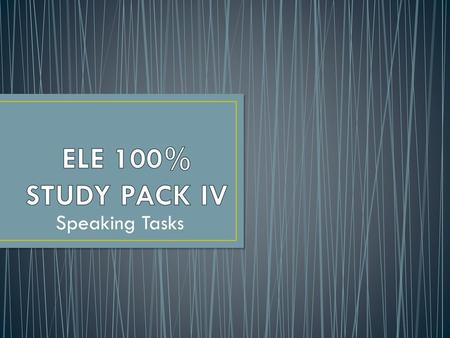 ELE 100% STUDY PACK IV Speaking Tasks.