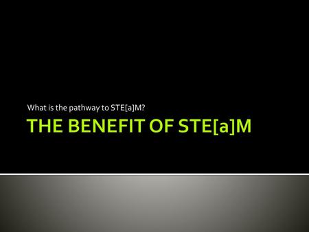 What is the pathway to STE[a]M?