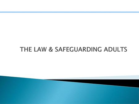 THE LAW & SAFEGUARDING ADULTS