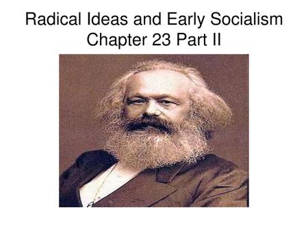 Radical Ideas and Early Socialism Chapter 23 Part II