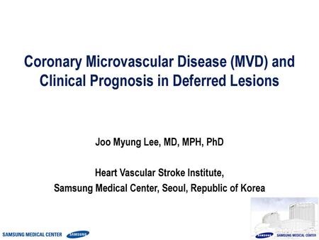 Joo Myung Lee, MD, MPH, PhD Heart Vascular Stroke Institute,