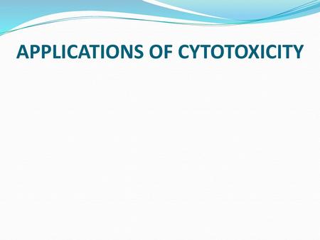 APPLICATIONS OF CYTOTOXICITY